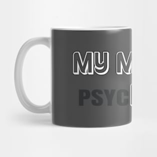 My Mom is Hot "psycHOTic" Mug